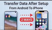 How to Transfer Data from Android to iPhone After Setup? [2 Free Ways]