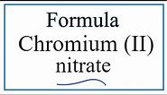 How to Write the Formula for Chromium (II) nitrate