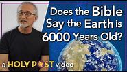 Does the Bible Say the Earth is 6000 Years Old?
