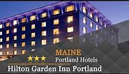 Hilton Garden Inn Portland Downtown Waterfront - Portland Hotels, Maine
