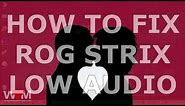 How to fix ROG Strix Low Audio
