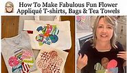 How To Make Fabulous Fun Flower Appliqué T-shirts, Bags & Tea Towels