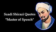 Saadi Shirazi Quotes | Great Persian Poet also known as "Master of Speech"