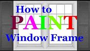6. Painting 101 - How to paint a Window Frame - Gloss