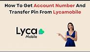 How To Get Account Number And Transfer Pin From Lycamobile