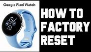 Pixel Watch How To Factory Reset - Step By Step Guide How To Reset Google Pixel Watch 2