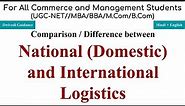 Comparison between National and International Logistics, Domestic and International Logistics, mba
