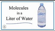 Number of Molecules in One Liter of Water