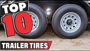 Best Trailer Tire In 2024 - Top 10 Trailer Tires Review
