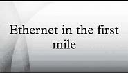 Ethernet in the first mile