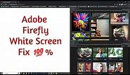 Adobe Firefly White Screen Problem on PC easy fix!