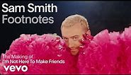 Sam Smith - The Making Of 'I'm Not Here To Make Friends' (Vevo Footnotes)