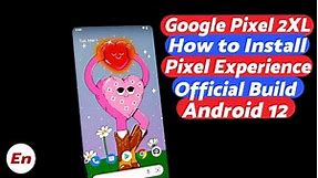 Google Pixel 2 XL | Install Official Pixel Experience Android 12 | Detailed 2022 Tutorial
