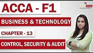 ACCA Business and Technology (BT) Lecture | ACCA BT Chapter 13 | Control, Security & Audit | ACCA F1