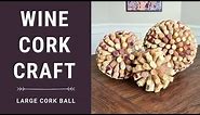 Wine Cork Crafts Ideas - Large Wine Cork Ball