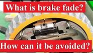 What is brake fade and how can it be avoided?
