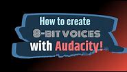 How to make 8-bit voice clips with audacity!