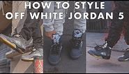 OFF-WHITE JORDAN 5: HOW TO STYLE
