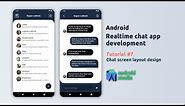 Android Chat App Development | Tutorial #7 | Chat Screen Layout Design | Android Studio