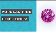 Popular Pink Gemstone Choices Under 6 Minutes: Morganite, Topaz, Tourmaline, Pink Sapphire and More!