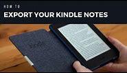 Kindle Notes How to download KINDLE Notes to your computer, print, or PDF
