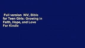 Full version NIV, Bible for Teen Girls: Growing in Faith, Hope, and Love For Kindle