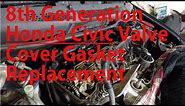 Civic Build Log #3: 8th Generation Honda Civic Valve Cover Gasket Replacement