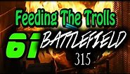 Feeding The Trolls: 61 Battlefield315