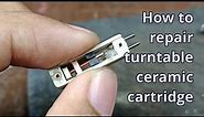 How to repair turntable ceramic cartridge || MONO CERAMIC CARTRIDGE