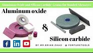 Bonded abrasives Aluminum oxide and silicon carbide