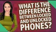 What is the difference between locked and unlocked phones?