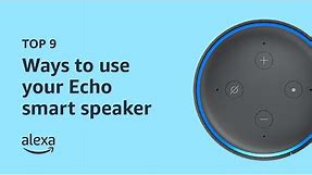 Top 9 ways to use your smart speakers with Alexa | Amazon Echo