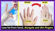 Best Finger exercises to Elongate and Slim fingers. How to lose fat from hand make hand thinner.