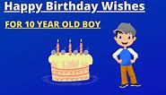 31  Best Happy Birthday Wishes for 10 Year Old Boy to Send (2024)