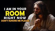 I Am In Your Room Right Now Don't Ignore Me Please | God Message Today | God Message For Me Today