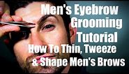 Men's Eyebrow Grooming | How to Thin, Tweeze, and Shape Eyebrows