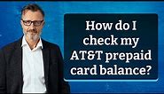 How do I check my AT&T prepaid card balance?