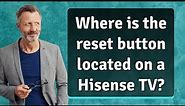 Where is the reset button located on a Hisense TV?