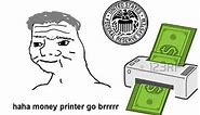 Money Printer Go Brrr