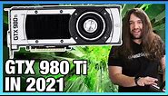 NVIDIA GTX 980 Ti in 2021 Revisit: Benchmarks vs. 1080 Ti, 3080, 6800 XT, & More
