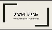 The Positive and Negative Effects of Social Media