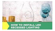 How to Install LED Recessed Lighting