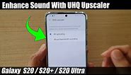 Galaxy S20/S20+: How to Enhance Sound With UHQ Upscaler