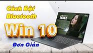 Bật Bluetooth win 10, Cách Mở Bluetooth Trên laptop PC máy tính Win 10