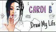 CARDI B | Draw My Life