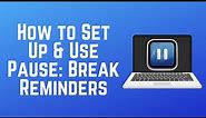 How to Set Up & Use Pause: Break Reminders