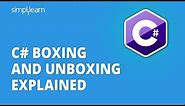 C# Boxing And Unboxing Explained | Boxing and Unboxing in C# | C# For Beginners | Simplilearn