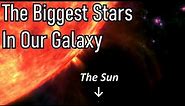 The 5 Largest Stars In Our Galaxy: How Big Are They Compared To Our Sun?