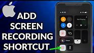 How To Add Screen Recording Shortcut In iPhone