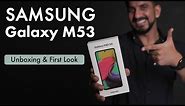 Samsung Galaxy M53 5G Unboxing, First Look, Features, Specifications & Price in India